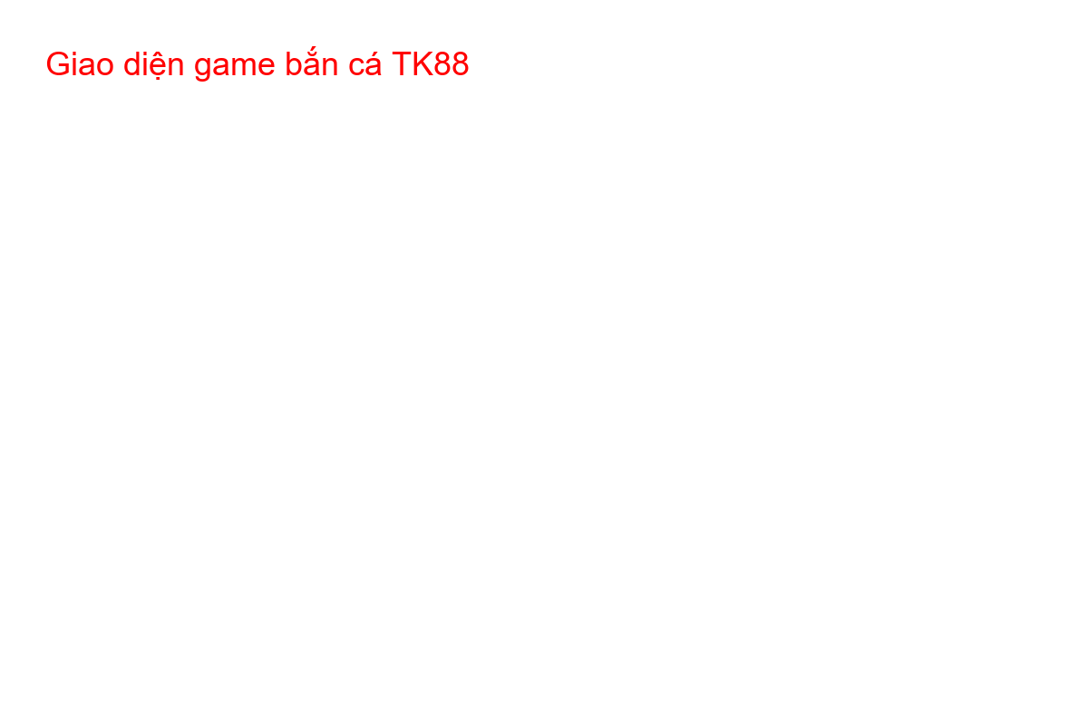 Giao diện game bắn cá TK88 với các nút chức năng được chú thích rõ ràng cho người mới.