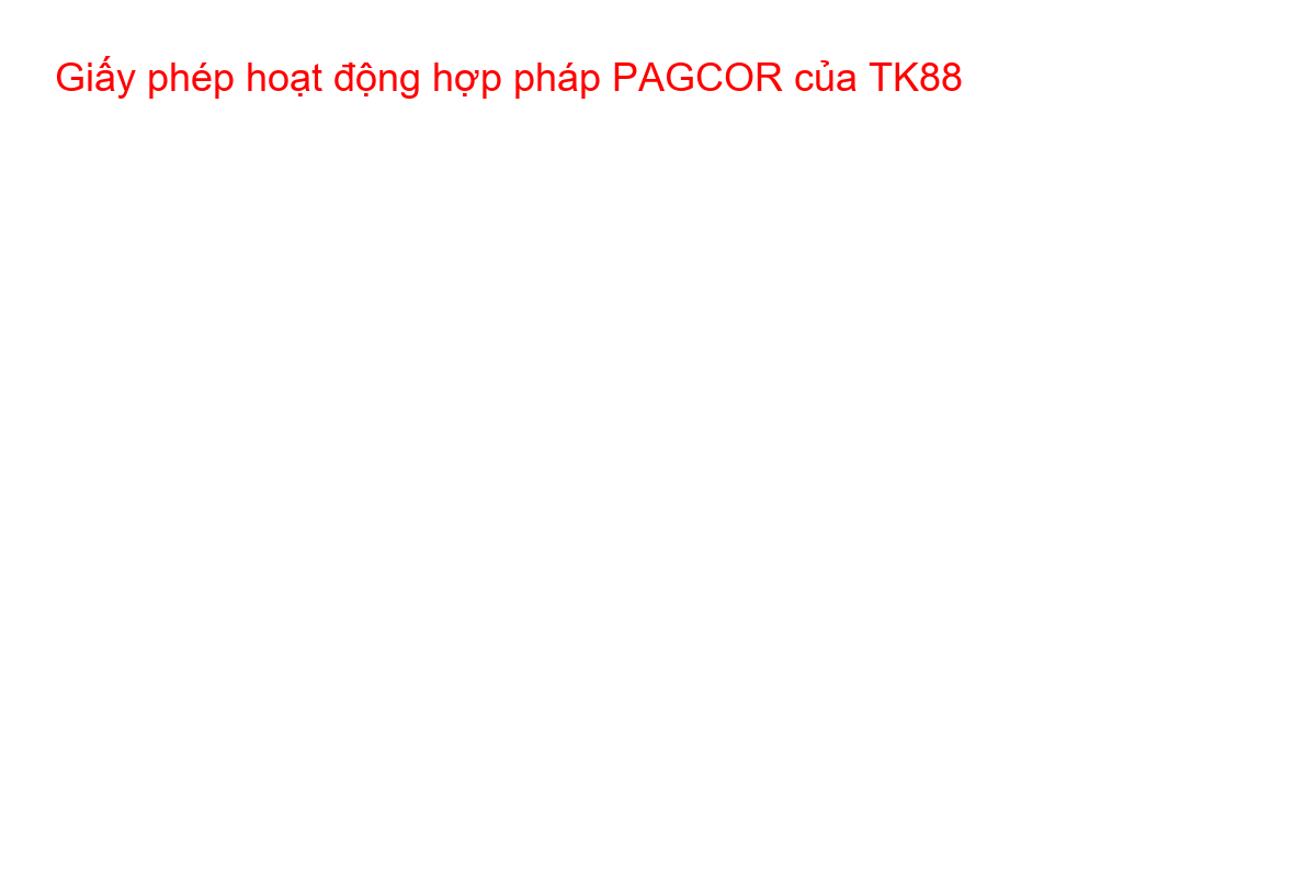 Giấy phép PAGCOR của nhà cái TK88 - Bằng chứng uy tín