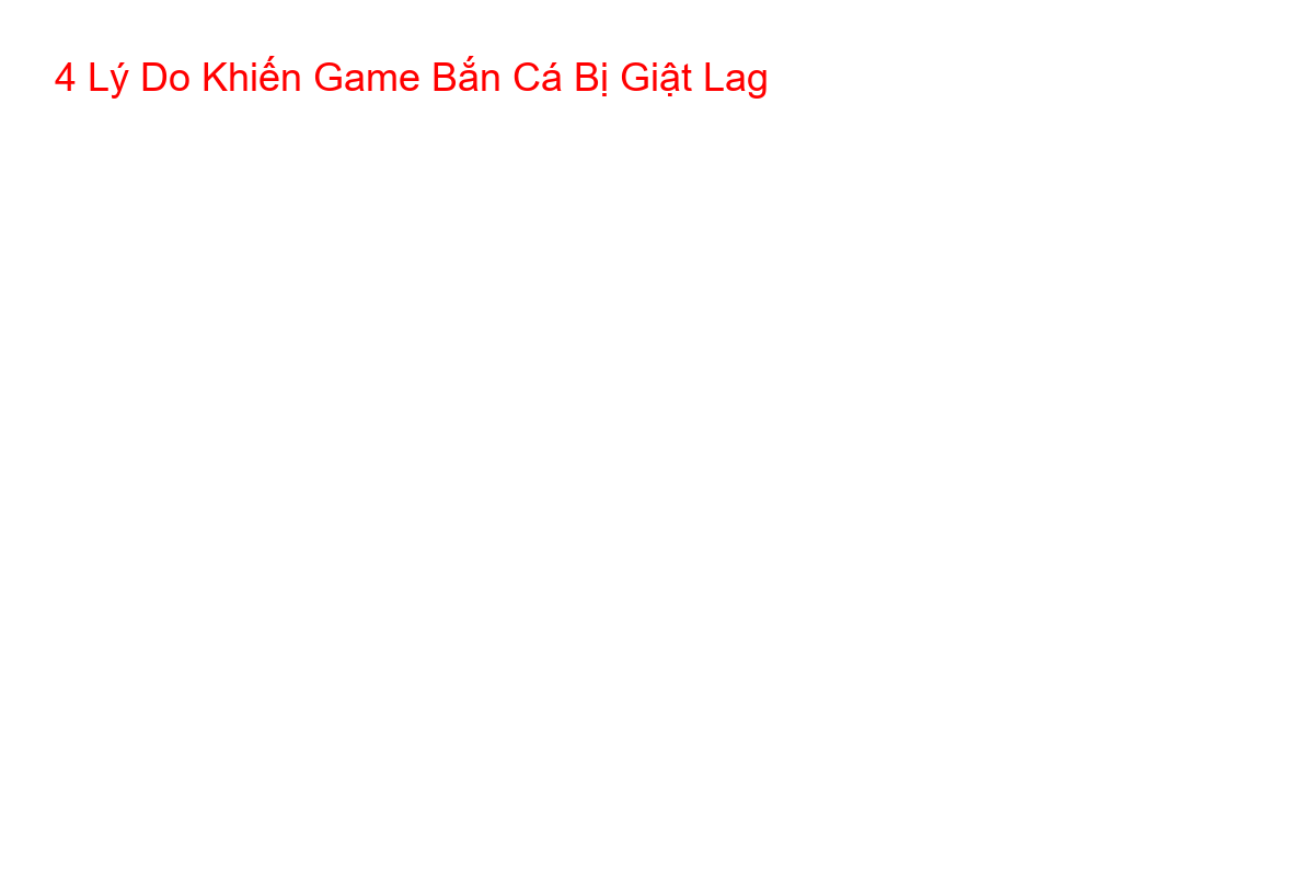Infographic 4 nguyên nhân chính khiến game bắn cá bị lag tại TK88