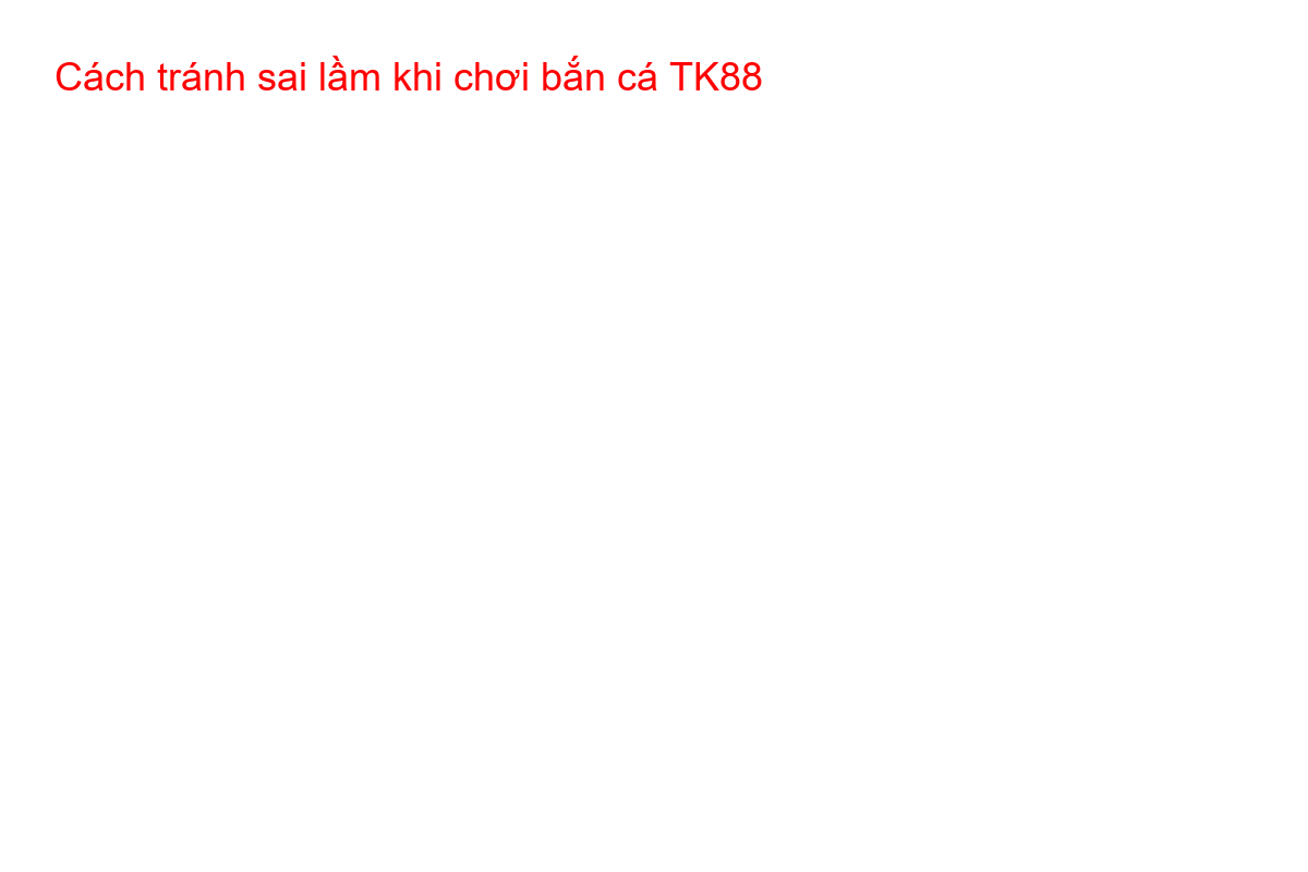Cách tránh sai lầm khi chơi bắn cá TK88 Infographic 3 sai lầm cần tránh khi dùng vũ khí đặc biệt trong bắn cá TK88