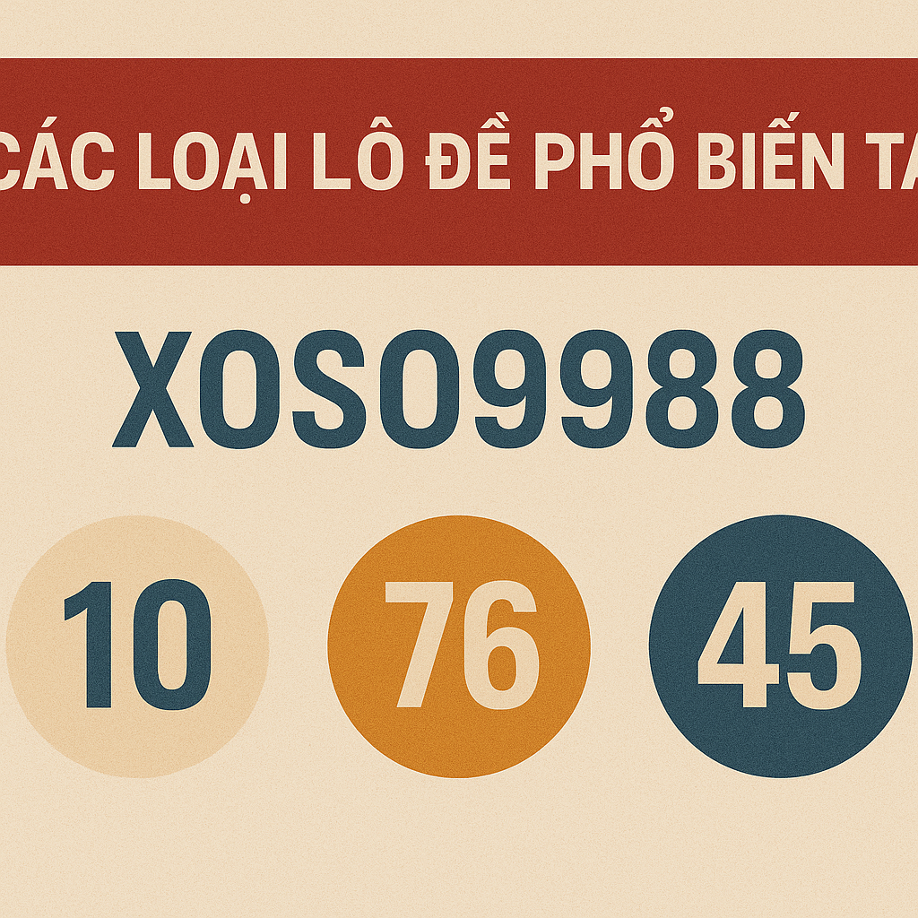 Các Loại Lô Đề Phổ Biến Tại XOSO9988 Giao diện chơi lô đề online tại nhà cái uy tín XOSO9988