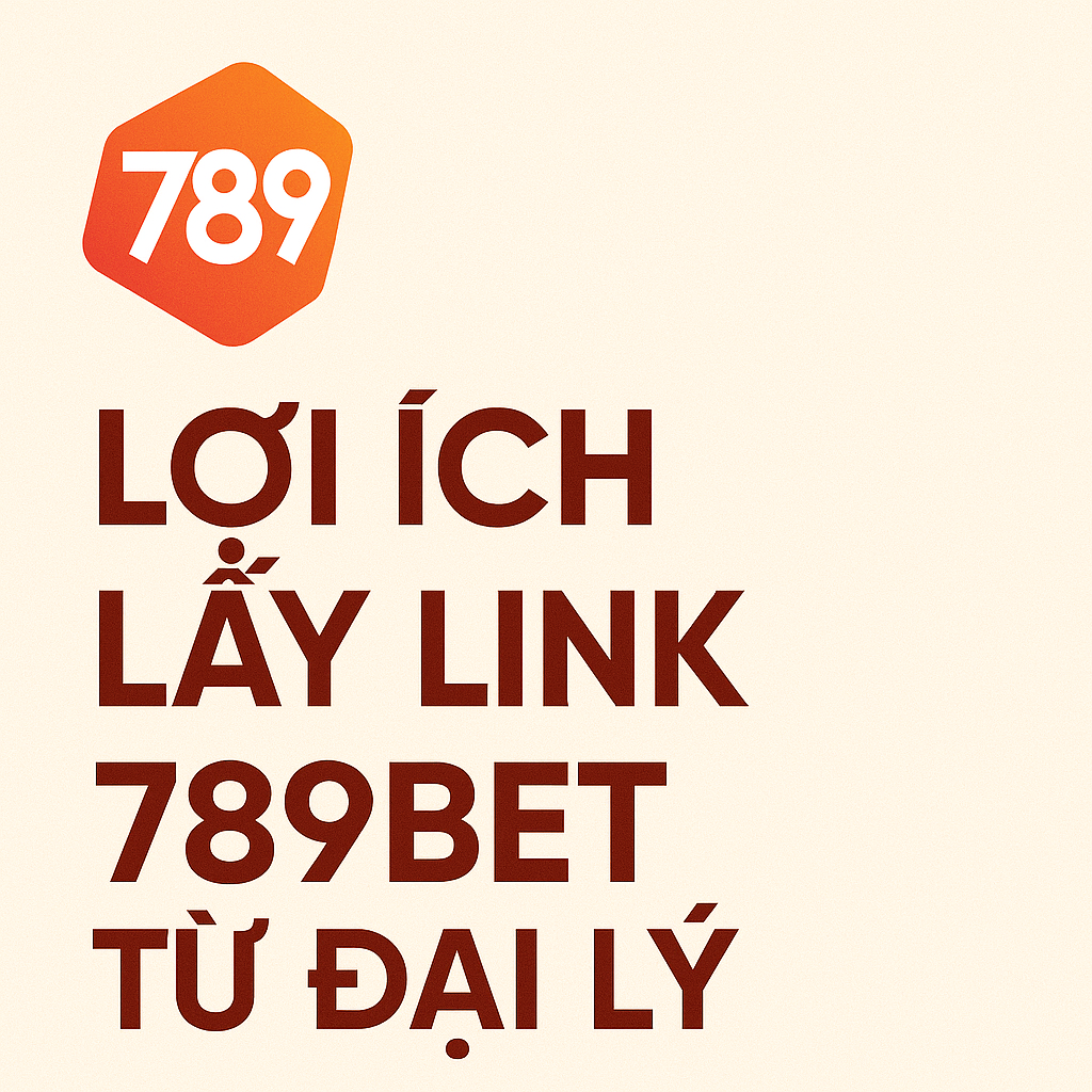 Các ưu điểm vượt trội khi lấy link 789BET từ một đại lý uy tín chính thức như 789betlinkmoi.com