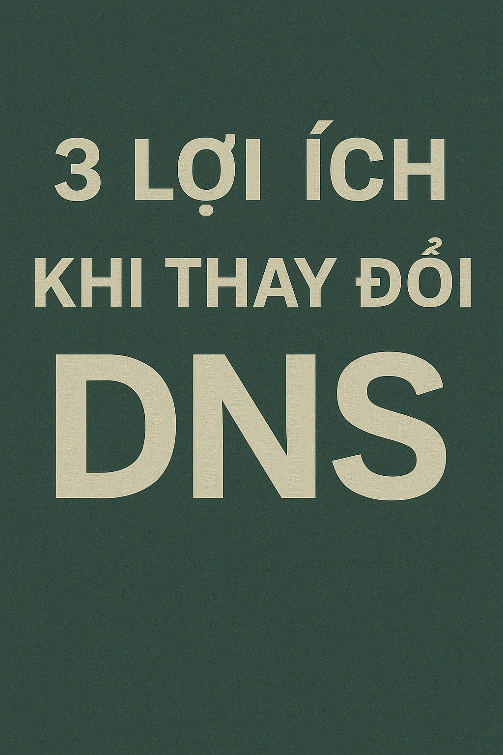 3 Lợi ích khi thay đổi DNS Infographic 3 lợi ích vàng của việc thay đổi DNS để vào 789BET