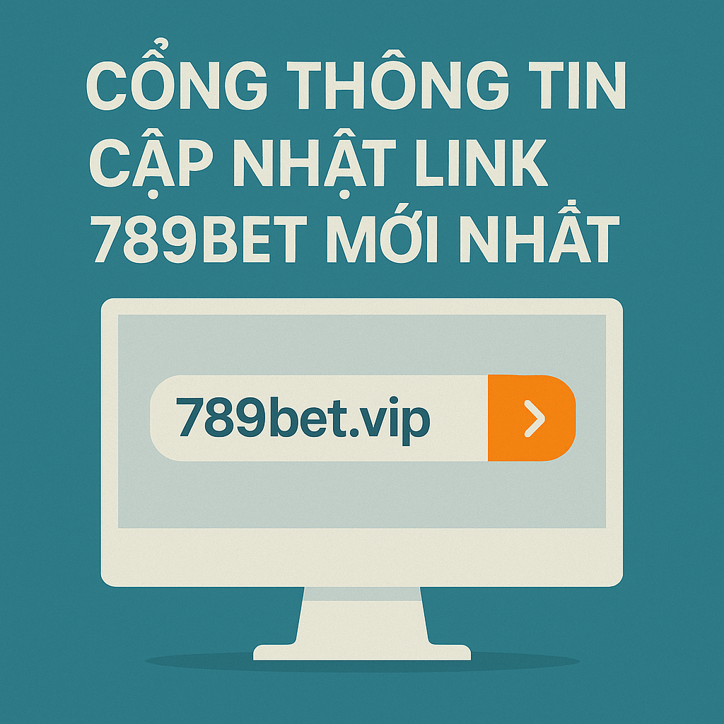 Cổng thông tin cập nhật link 789BET mới nhất, không bị chặn Truy cập link vào 789BET an toàn qua cổng thông tin chính thức 789betlinkmoi.com