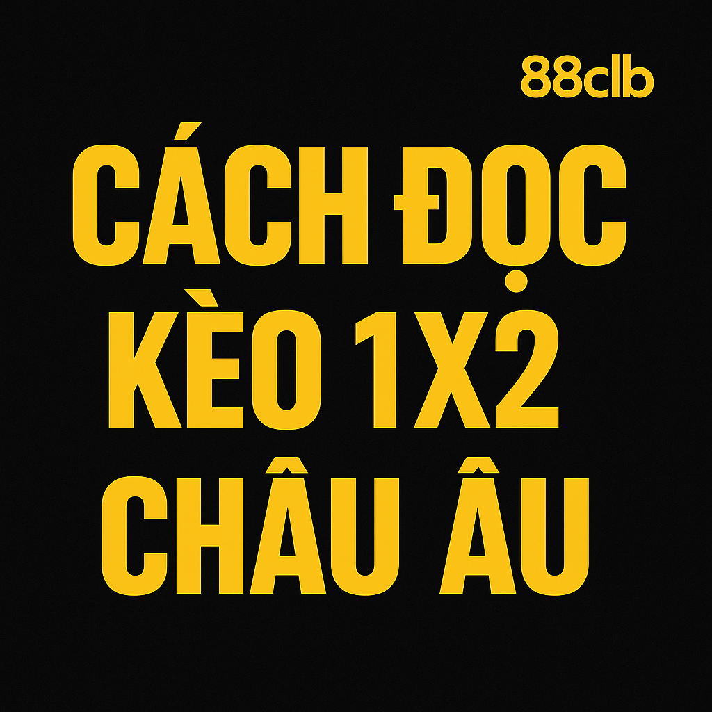 Ví dụ cách đọc kèo 1X2 Châu Âu - Kèo Thắng Hòa Thua Bảng kèo 1X2 Châu Âu trận đấu bóng đá trên giao diện nhà cái 88CLB