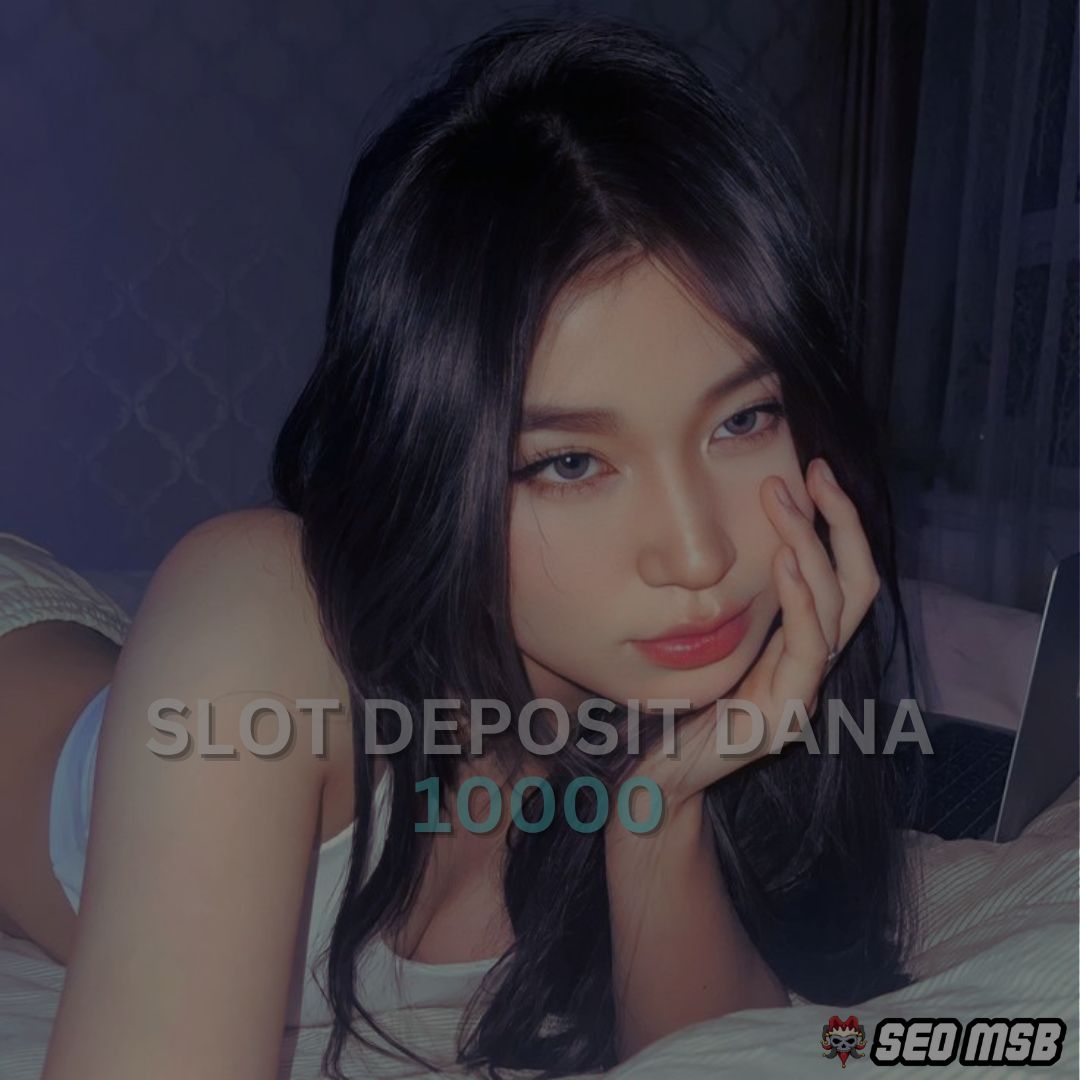 Slot Dana: Situs Slot Gacor Deposit Dana 10k Tanpa Potongan