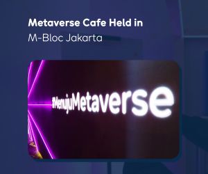 METAVERSE CAFÉ  HELD IN M-BLOC JAKARTA