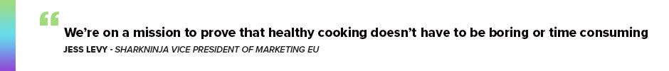 Jess Levy, SharkNinja Vice President of Marketing EU said: “We’re on a mission to prove that healthy cooking doesn’t have to be boring or time consuming”