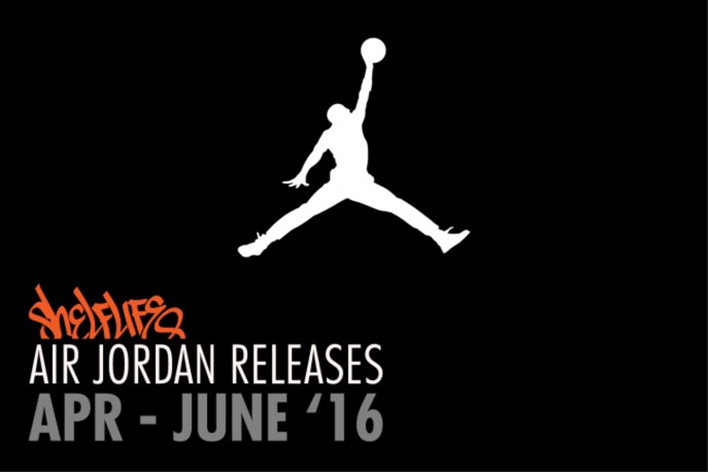 Shelflife Air Jordan Release Dates 2016 April - June