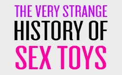 Main Image for article The Very Strange History of Sex Toys - Infographic