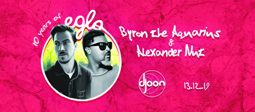 Djoon: 10 years of EGLO w/ Byron The Aquarius & Alexander Nut