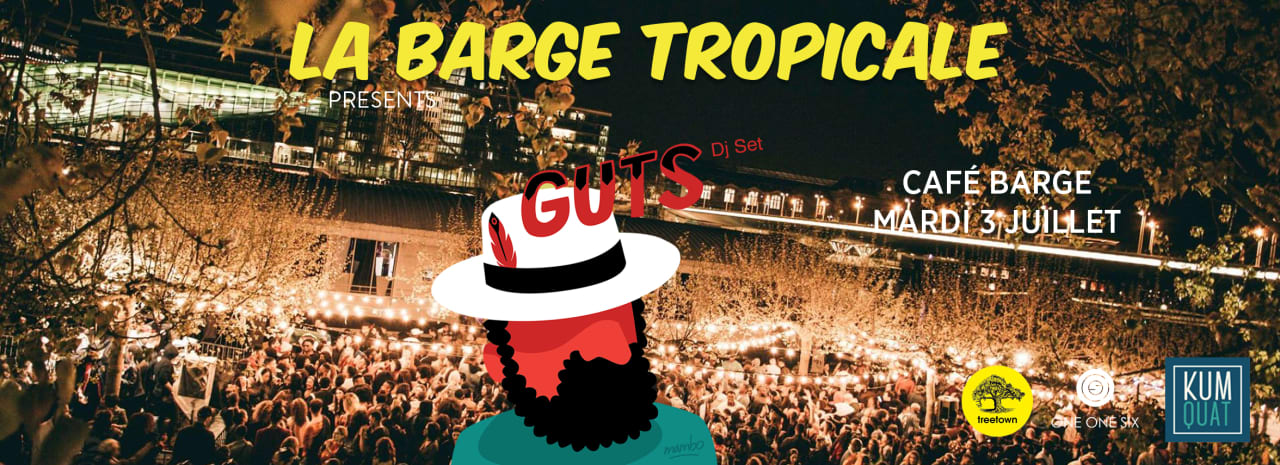 La Barge Tropicale invite GUTS & more 