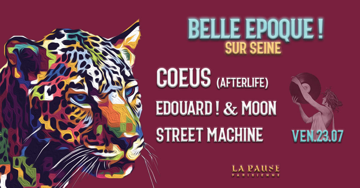 Belle Epoque! w/ COEUS (Afterlife), Edouard! & Moon, Street Machine