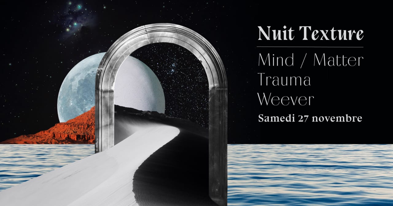 NUIT TEXTURE : Mind / Matter, Trauma, Weever