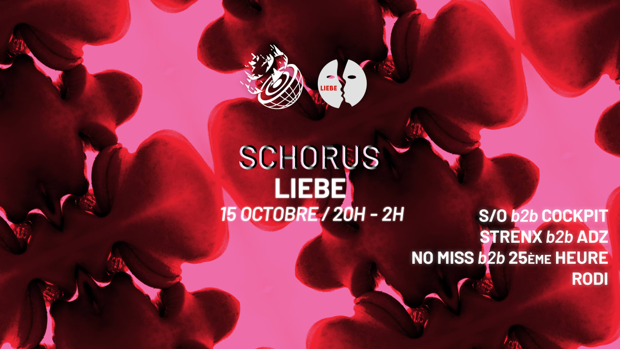 SCHORUS x LIEBE w/ 25ème Heure, ADZ, Strenx, S/O & friends