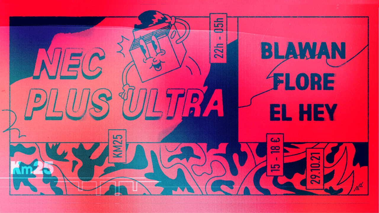 El Hey x Kilomètre25 : Nec Plus Ultra w/ Blawan, Flore & El Hey