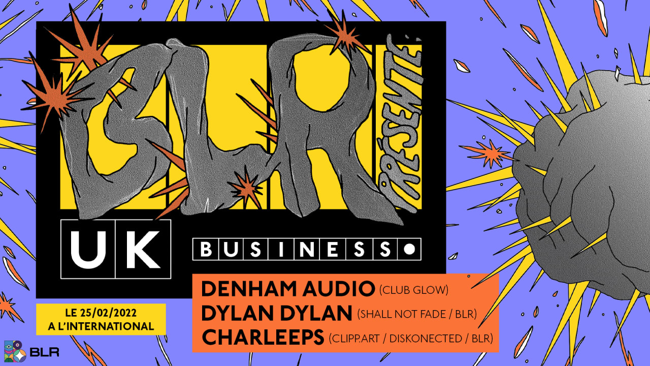 BLR présente UK Business w/ Denham Audio + Dylan Dylan + Charleeps