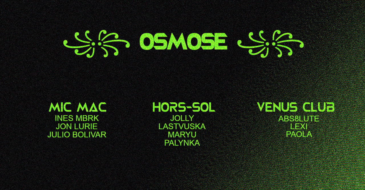 ꧁ OSMOSE ꧂ HORS-SOL + MIC MAC + VENUS CLUB