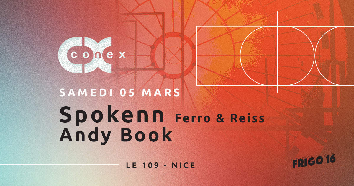 Conex : Spokenn (Ferro & Reiss), Andy Book @ Frigo 16