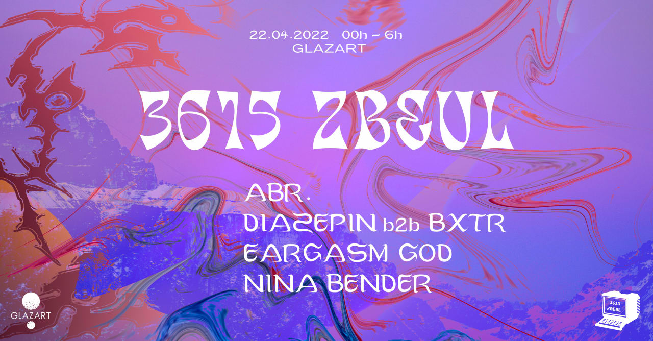 3615 ZBEUL : Abr., Diazepin b2b BXTR, Eargasm God, Nina Bender