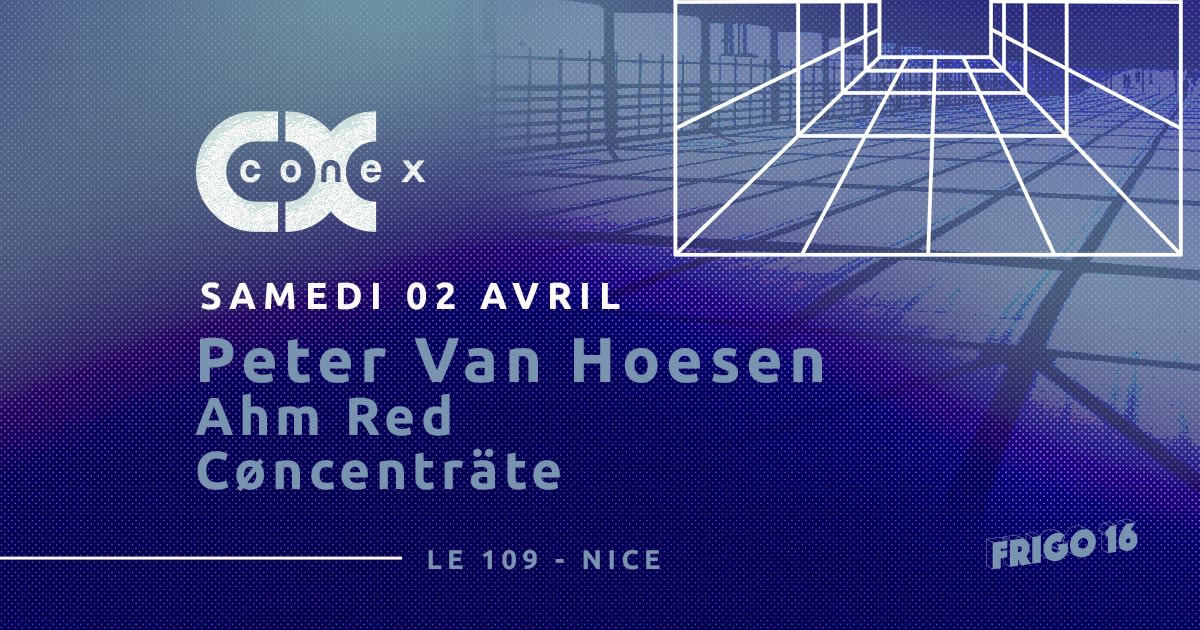 Conex : Peter Van Hoesen + Ahm Red + Cøncenträte @ Frigo 16