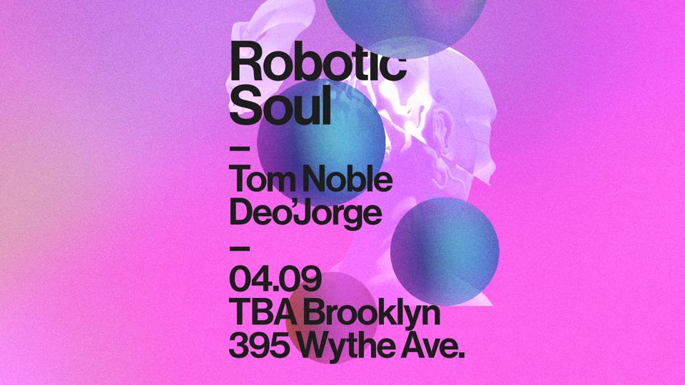 Robotic Soul: Tom Noble & Deo'Jorge