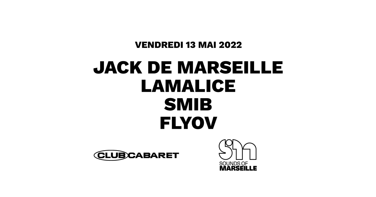 JACK DE MARSEILLE + LAMALICE + SMIB + FLYOV ◆ #CC x #SOUNDSOFMARSEILLE