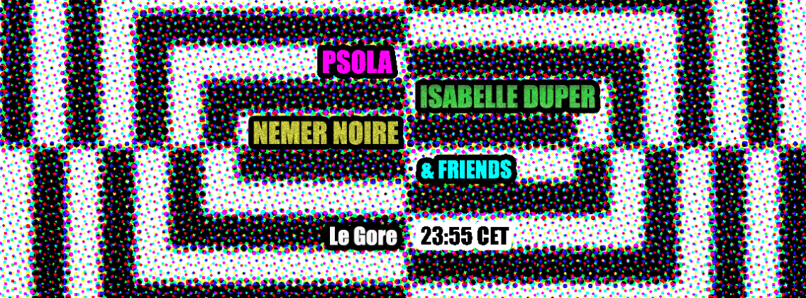 Nemer Noire / Isabelle Duper / Psola & Friends @ Le Gore