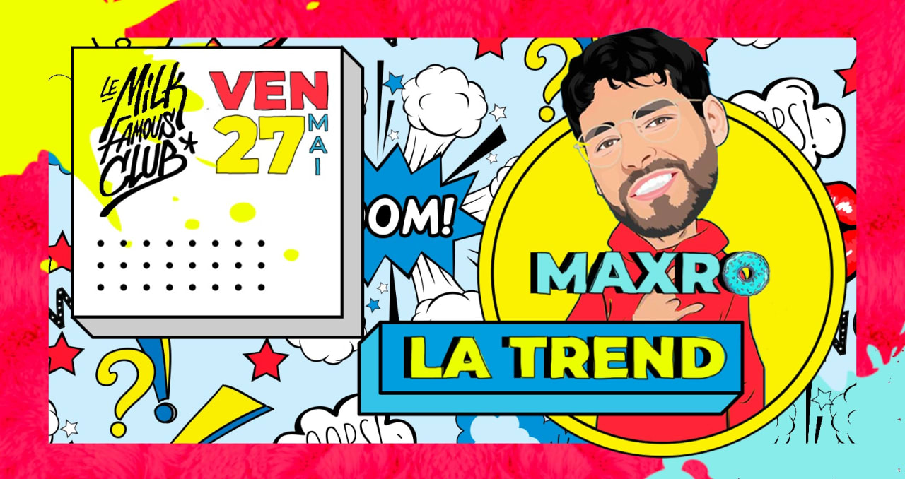 ❤️‍🔥 VEN 27 MAI - LA TREND BY MAXRO - MILK CLUB ❤️‍🔥