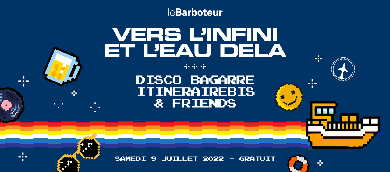 Vers l’infini et l’Eau delà: Disco Bagarre x ItinéraireBis @ Barboteur