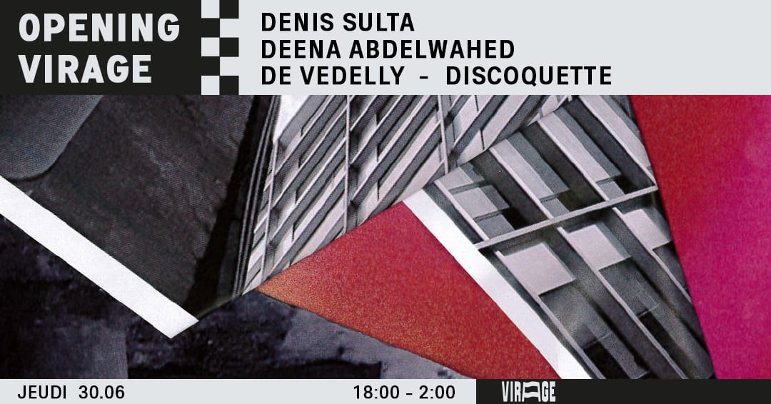 Opening Virage : Denis Sulta + Deena Abdelwahed + De Vedelly & more