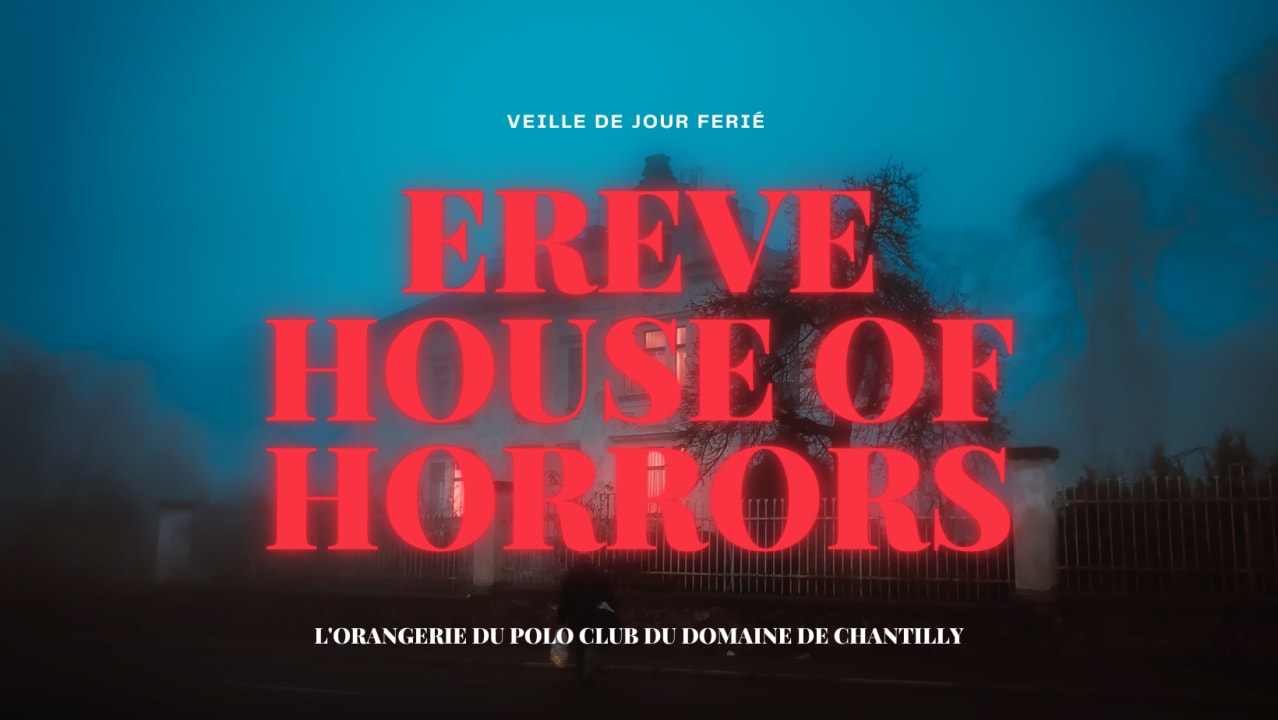 ERĒVE : HALLOWEEN HOUSE OF HORRORS (VEILLE DE JOUR FÉRIÉ)