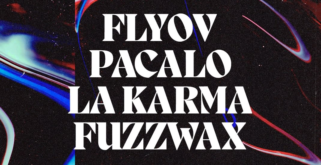 Pacalo / la karma / Flyov / fuzzwax