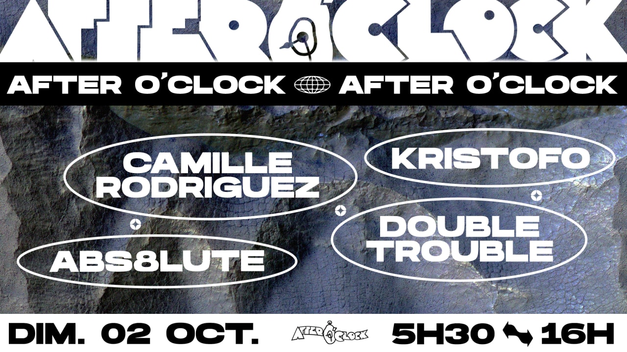 After O'Clock : Camille Rodriguez, Abs8lute, Kristofo, Double Trouble