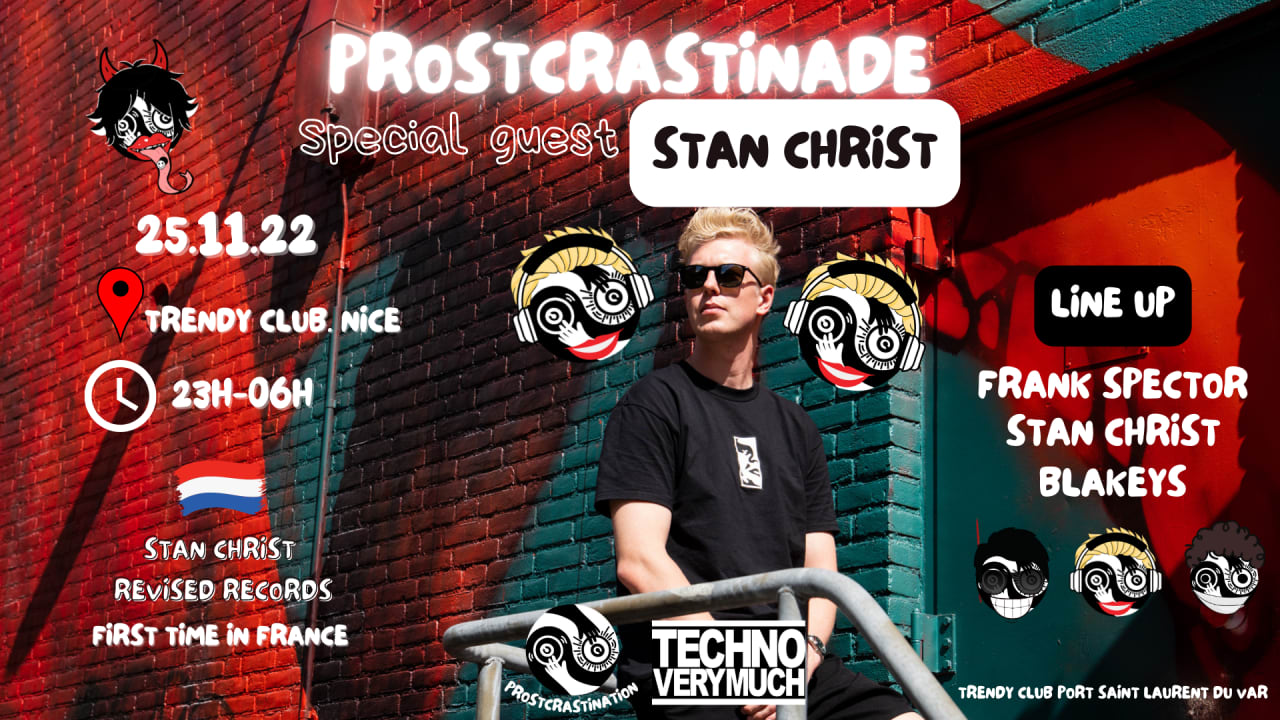 PROSTCRASTINADE SPECIAL GUEST STAN CHRIST X TECHNO VERY MUCH