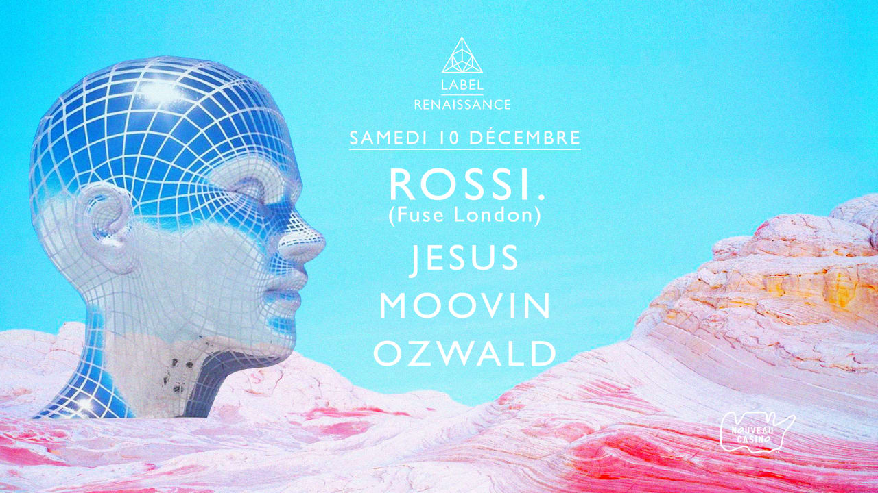 LABEL RENAISSANCE w/ ROSSI. (UK) ✵ JESUS ✵ MOOVIN ✵ OZWALD 