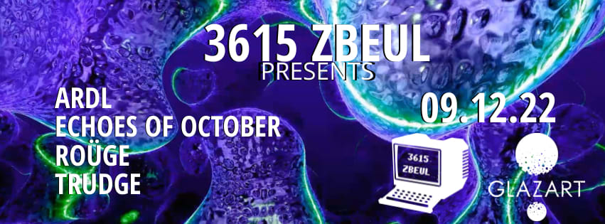 3615 ZBEUL : ARDL, ECHOS OF OCTOBER, ROÜGE, & TRUDGE