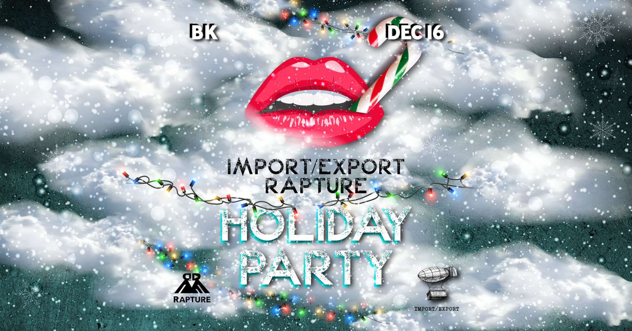 Import/Export x Rapture Holiday Party