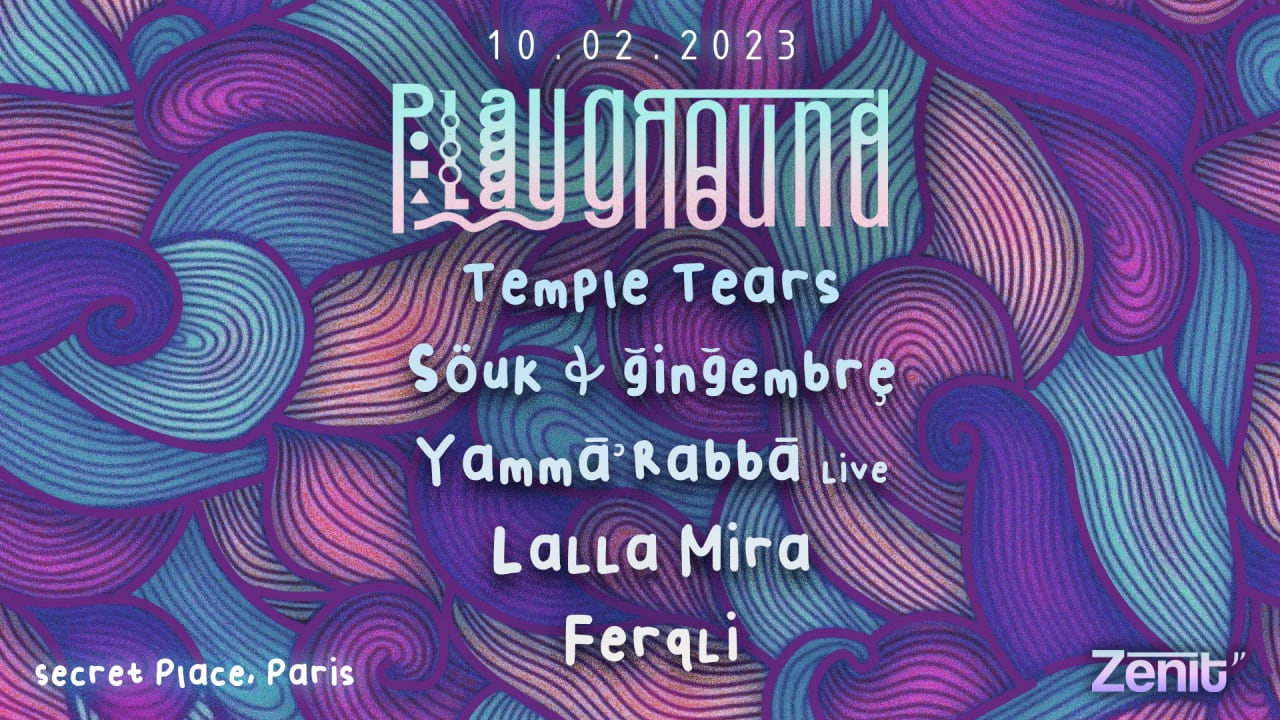 PLAYGROUND: Temple Tears, Söuk, gingembre, Yamma Rabba,&...