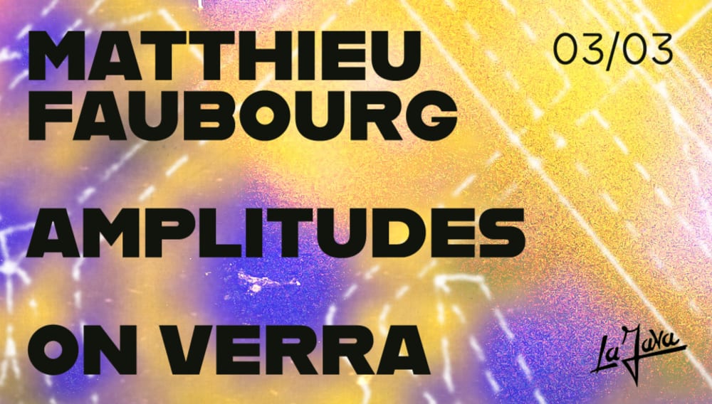 La Java : Matthieu Faubourg // Amplitudes // On Verra 