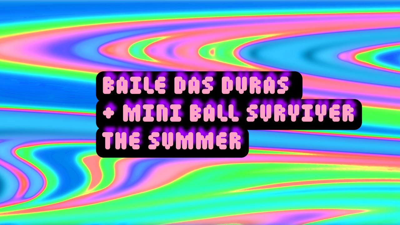 Baile das Duras + Mini Ball SURVIVER THE SUMMER 