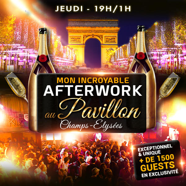 LE + GROS AFTERWORK VIP DE FRANCE AU PAVILLON CHAMPS ELYSEES