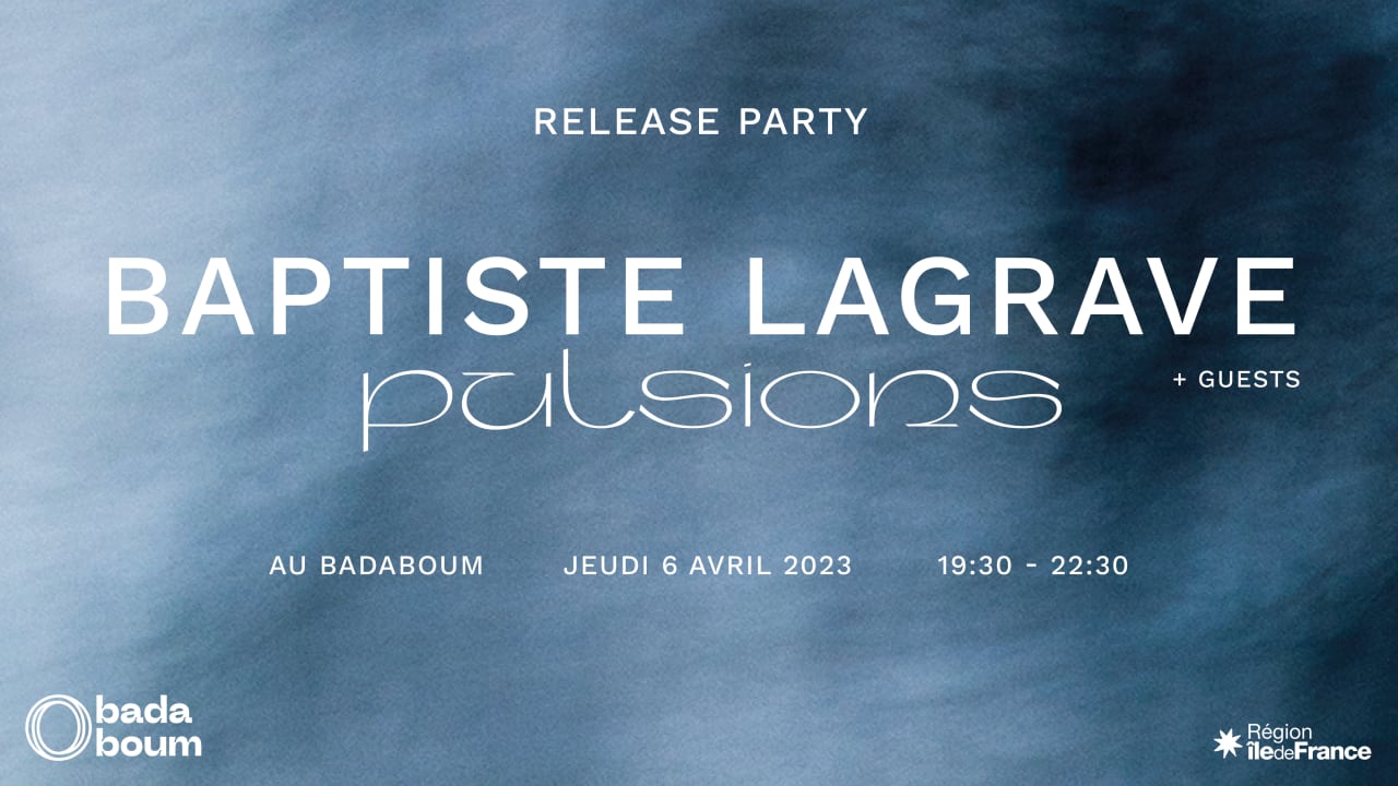 RELEASE PARTY - Baptiste Lagrave - PULSIONS EP (+ guests)