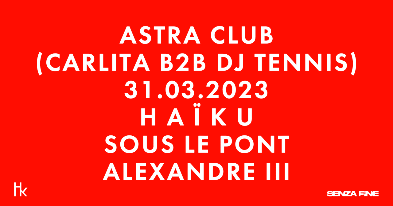 [POSTPONED] H A ï K U x CARLITA b2b DJ TENNIS (ASTRA CLUB)