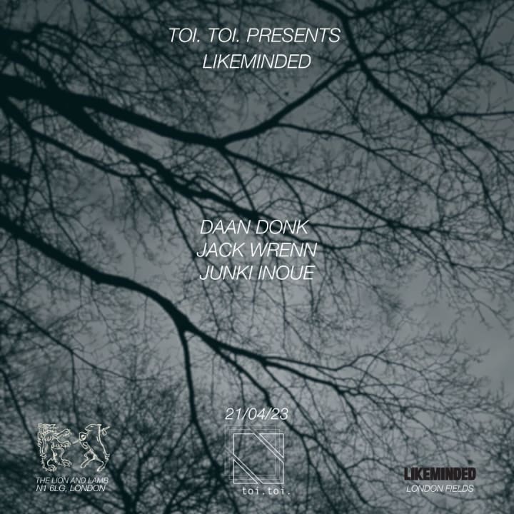 Toi.Toi.presents Likeminded - Junki Inoue,Daan Donk & Jack W