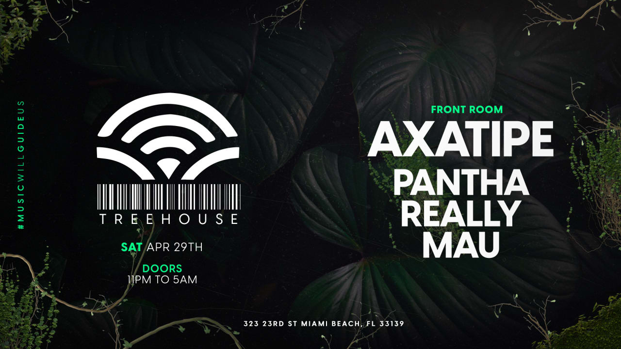 TREEHOUSE PRESENTS: AXATIPE + REALLY + PANTHA + MAU