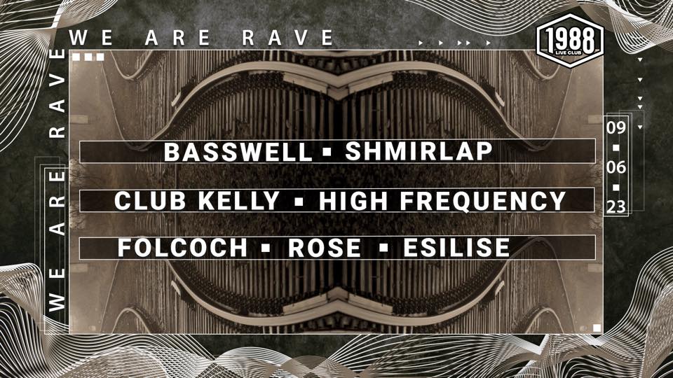 WE ARE RAVE W/ BASSWELL, SHMIRLAP, CLUB KELLY, FOLCOCH, ROSE