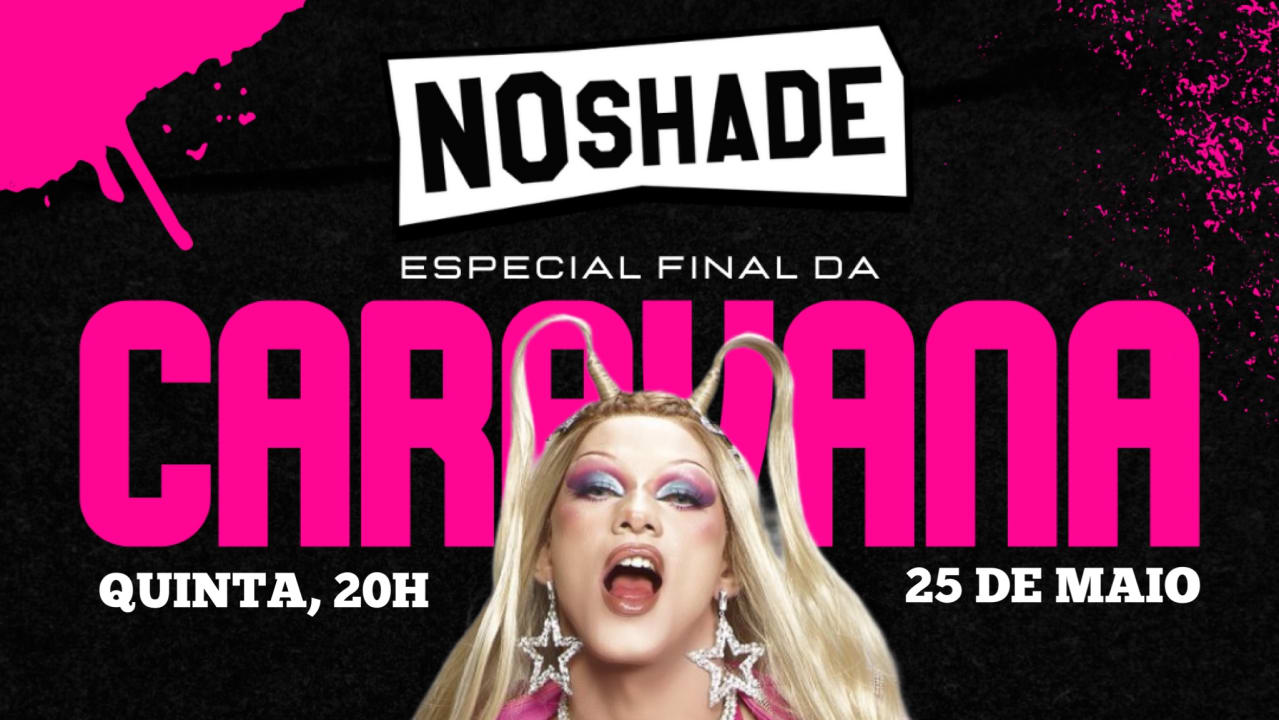 No SHADE - Final de Caravana Das Drags