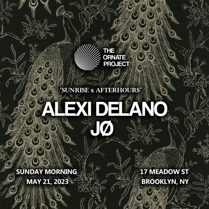 The Ornate Project: ALEXI DELANO & JØ (Sunrise x Afterhours)