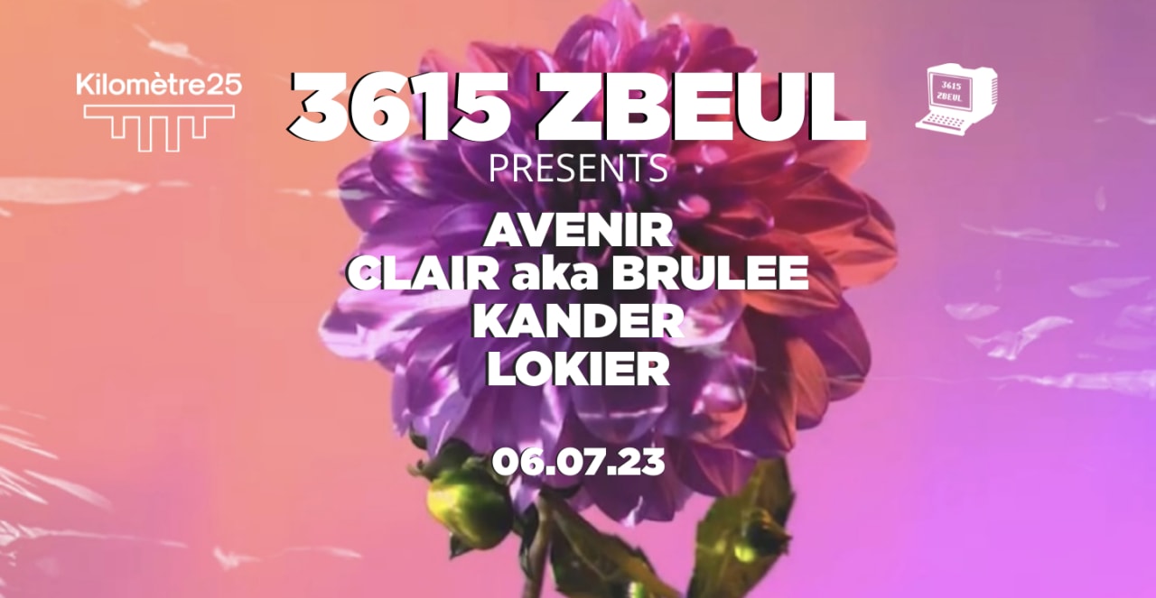 3615 ZBEUL x KM25: AVENIR, CLAIR AKA BRULÉE, KANDER, LOKIER